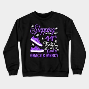 Stepping Into My 44th Birthday With God's Grace & Mercy Bday Crewneck Sweatshirt